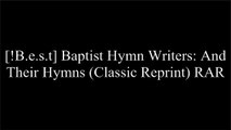 [e2JYi.F.R.E.E] Baptist Hymn Writers: And Their Hymns (Classic Reprint) by Henry Sweetser Burrage W.O.R.D
