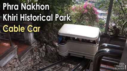 Phra Nakhon Khiri Historical Park Cable Car อุทยานประวัติศาสตร์พระนครคีรี