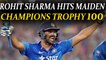 ICC Champions Trophy : Rohit Sharma hits maiden 100 of the tournament | Oneindia News