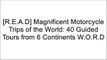 [4aFfZ.FREE] Magnificent Motorcycle Trips of the World: 40 Guided Tours from 6 Continents by Colette Coleman ZIP