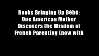 Books Bringing Up B?b?: One American Mother Discovers the Wisdom of French Parenting (now with