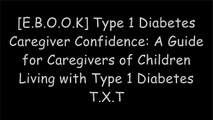 [49vYX.F.r.e.e] Type 1 Diabetes Caregiver Confidence: A Guide for Caregivers of Children Living with Type 1 Diabetes by Samantha Markovitz E.P.U.B