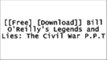 [F733J.[F.R.E.E] [D.O.W.N.L.O.A.D] [R.E.A.D]] Bill O'Reilly's Legends and Lies: The Civil War by David Fisher [R.A.R]