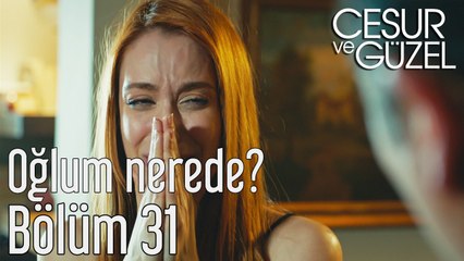 Cesur ve Güzel 31. Bölüm Oğlum Nerede?