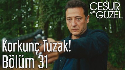 Cesur ve Güzel 31. Bölüm Korkunç Tuzak