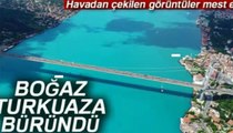 İSTANBUL Boğazı TURKUAZ A Büründü