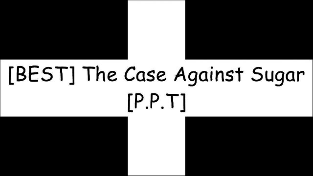 [B0tFr.Best!] The Case Against Sugar by Gary TaubesRobert H. LustigNina TeicholzKathleen DesMaisons WORD