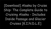 [cLNgd.Book] Alaska by Cruise Ship: The Complete Guide to Cruising Alaska - Includes Inside Passage and Glacier Cruises by Anne VipondDavid PeckarskyJoe UptonDon Pitcher [P.P.T]