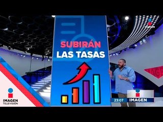 ¡Se acabó México! Las tasas de interés volverán a subir | Noticias con Ciro Gómez Leyva