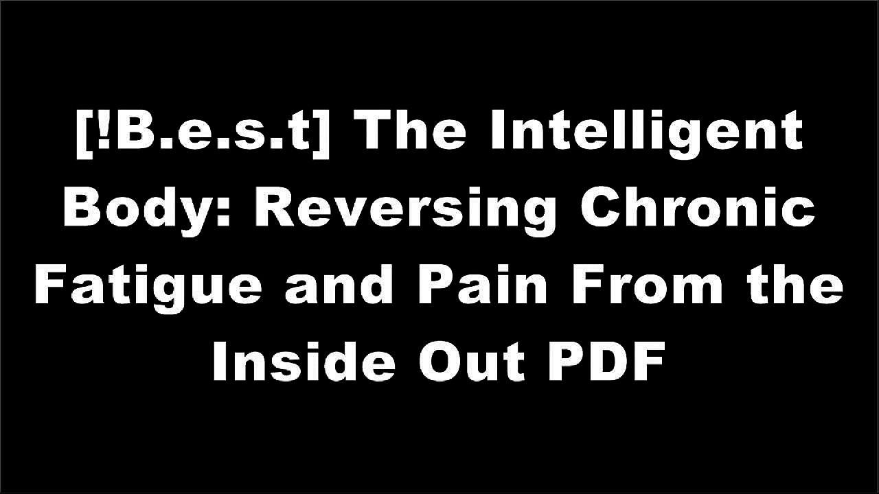 [y2Ihf.B.o.o.k] The Intelligent Body: Reversing Chronic Fatigue and Pain From the Inside Out by Kyle L. DaviesTim Desmond LMFTJanina FisherRichard A. Chefetz [P.P.T]
