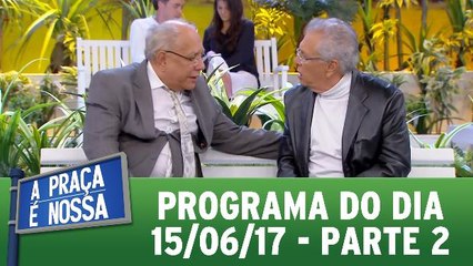 A Praça É Nossa - 15.06.17 - Parte 2