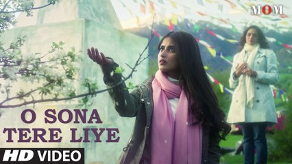 O Sona Tere Liye Full HD video Song Mom 2017 - A.R. Rahman - Sridevi Kapoor, Akshaye Khanna, Nawazuddin Siddiqui