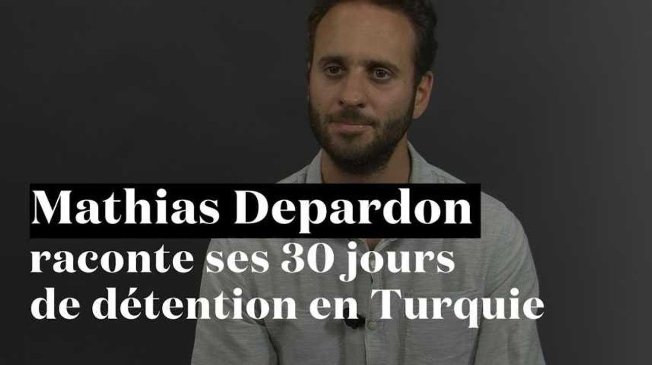 Mathias Depardon raconte ses 30 jours de détention en Turquie