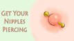 How to Get Your Nipples Piercing | Nipple Piercing Step by Step