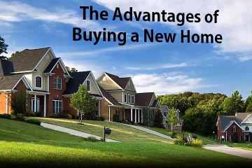 The Advantages of Buying a New Home