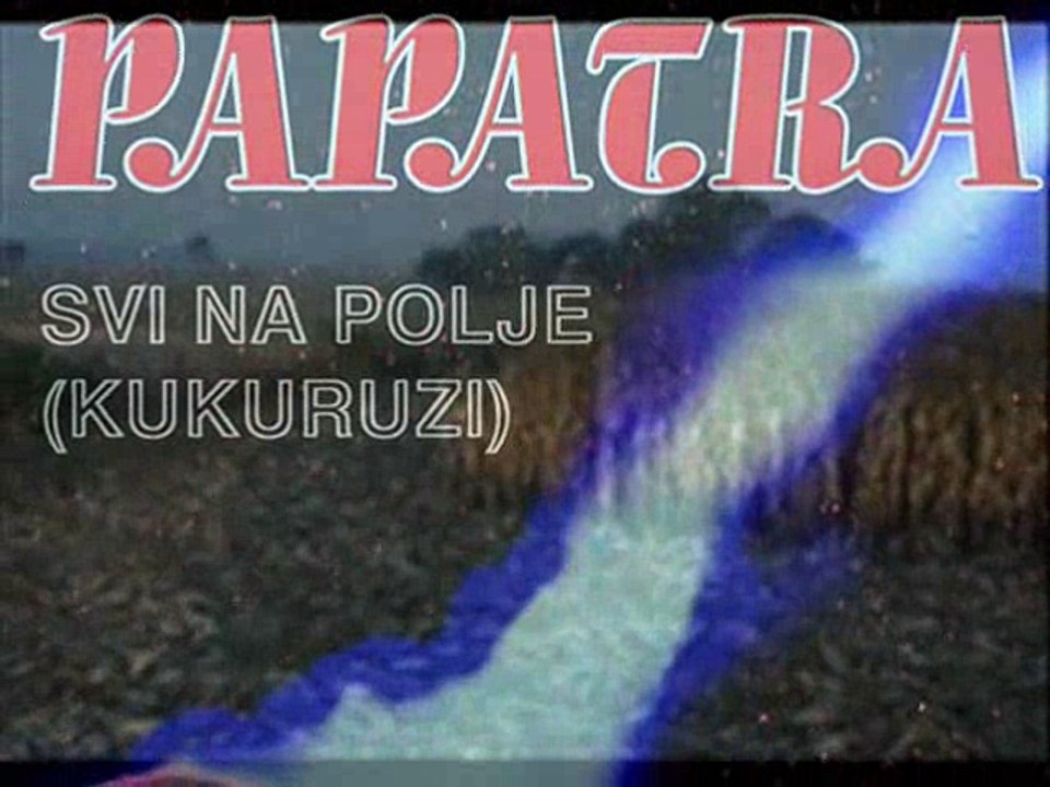 PAPATRA - Svi na polje (Kukuruzi) 1980