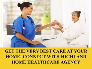Get the Very Best Care at Your Home- Connect With Highland Home Healthcare Agency