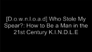 [nj8QQ.Free] Who Stole My Spear?: How to Be a Man in the 21st Century by Tim SamuelsFrances FitzGerald [W.O.R.D]