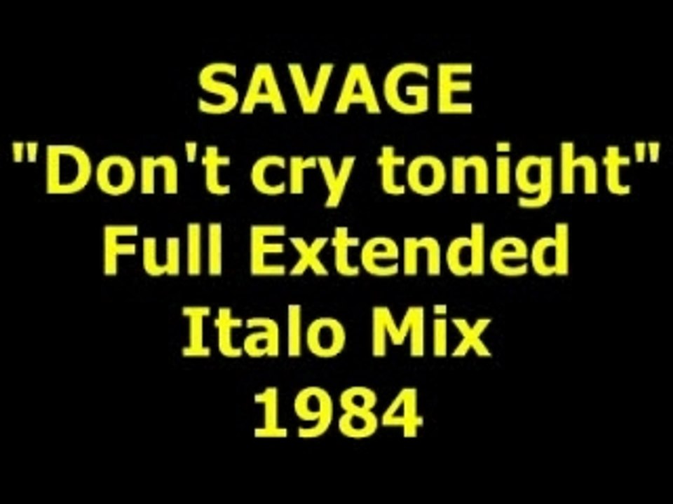 SAVAGE  "Don't cry tonight"  Extended Mix  1984