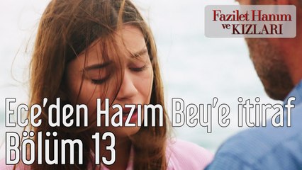 Fazilet Hanım ve Kızları 13. Bölüm Ece'den Hazım Bey'e İtiraf