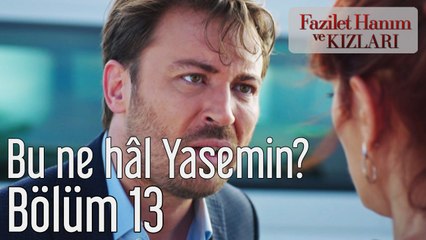 Fazilet Hanım ve Kızları 13. Bölüm Bu Ne Hal Yasemin