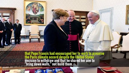 Merkel Says Pope Francis Urged Her to Fight for Paris Climate Accord