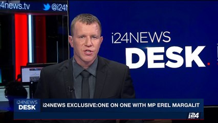 i24NEWS DESK | Exclusive: one on one with MP Erel Margalit | Sunday, June 18th 2017