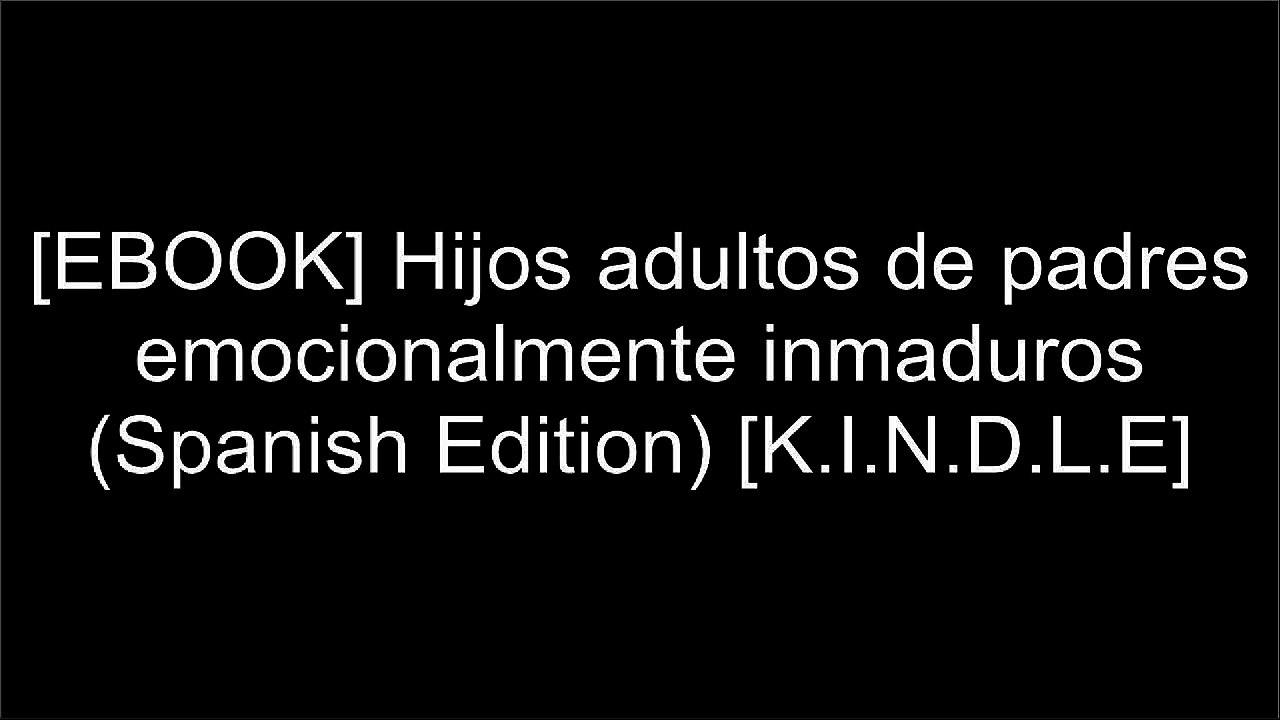 [bj3mm.!BEST] Hijos adultos de padres emocionalmente inmaduros (Spanish Edition) by Lindsay Gibson [P.P.T]