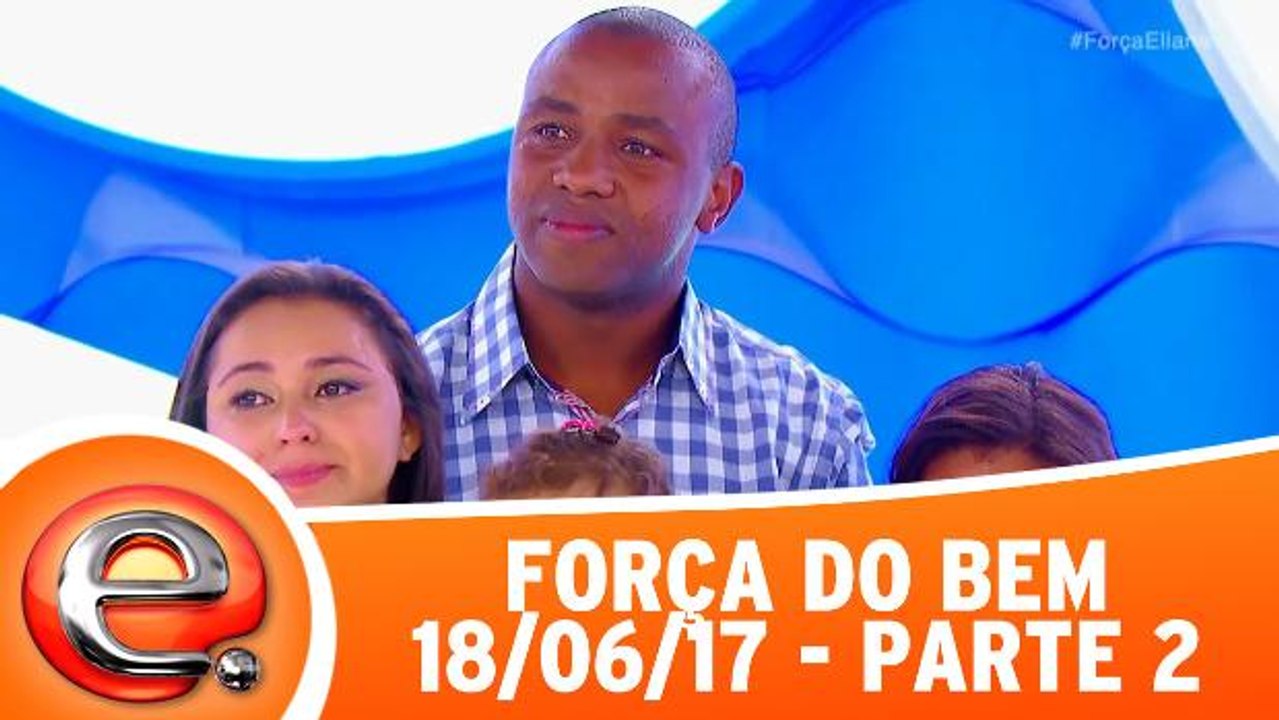 Força do Bem - 18.06.17 - Parte 2