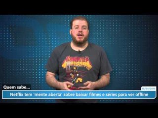 Netflix tem 'mente aberta' sobre baixar filmes e séries para ver offline