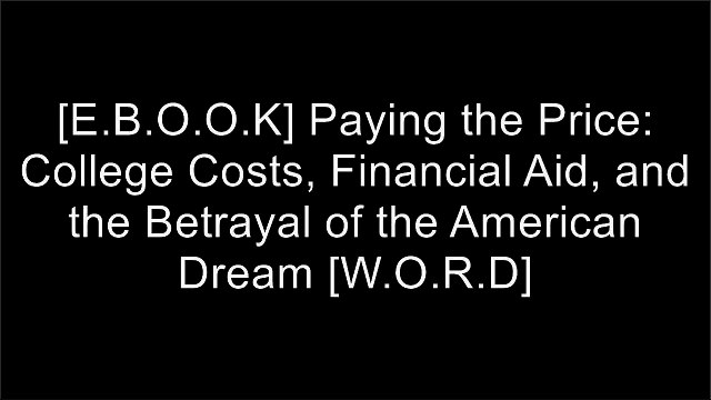 [fk54D.B.O.O.K] Paying the Price: College Costs, Financial Aid, and the Betrayal of the American Dream by Sara Goldrick-RabRobert D. PutnamMark Robert RankDana Goldstein P.P.T
