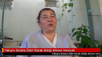 Yakup'u Bulana Ödül Olarak Aldığı Altınını Verecek