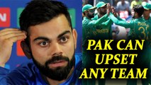 ICC Champions trophy : Virat Kohli says, Pakistan can upset any team | Oneindia News