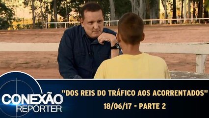 "Dos Reis do Tráfico aos Acorrentados" - 18.06.17 - Parte 2