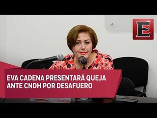 Presenta Eva Cadena queja ante la CNDH