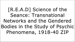 [mMim8.F.R.E.E] Science of the Seance: Transnational Networks and the Gendered Bodies in the Study of Psychic Phenomena, 1918-40 by Beth A. Robertson [P.D.F]