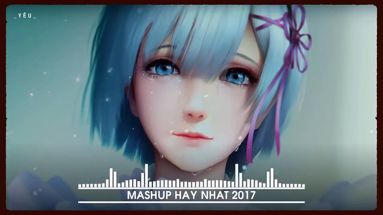 Tuyển Chọn Những Bản MASHUP Hay Nhất, Được Nghe Nhiều Nhất 2017