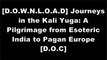 [xiUPO.Book] Journeys in the Kali Yuga: A Pilgrimage from Esoteric India to Pagan Europe by Aki Cederberg ZIP