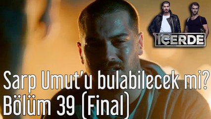 İçerde 39. Bölüm (Final) Sarp Umut'u Bulabilecek mi?