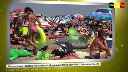 Vacances en France : les visiteurs belges majoritaires parmi les touristes européens