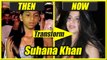 Suhana Khan THEN and NOW photos ; Watch Video | FilmiBeat