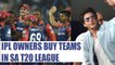 IPL franchise owners buy teams in T20 Global League South Africa | Oneindia News