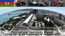 Entretien avec Jean-Louis Moncet sur les 24H du Mans et le GP F1 de Bakou 2017