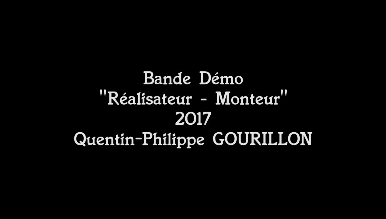 Quentin-P. GOURILLON | Bande-Démo 2017 (Réalisateur-Monteur)