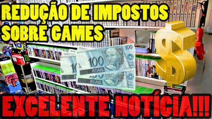GAMES com MENOS IMPOSTOS!!! EXCELENTE NOTÍCIA