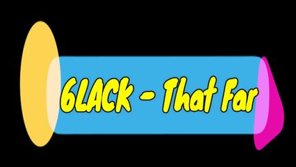 6LACK - That Far Lyrics