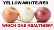 Onions: Yellow, White & Red; Find out which one is healthier | Boldsky