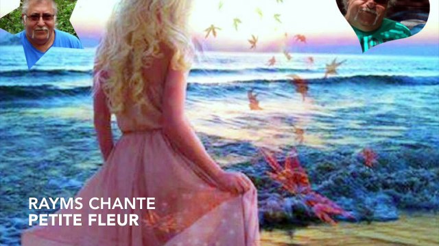 Rayms chante Petite fleur