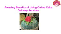 Amazing Benefits of Using Online Cake Delivery Services