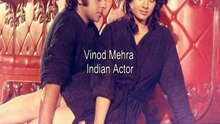Vinod Mehra - Indian Actor in Bollywood films.